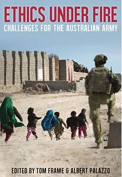 Ethics Under Fire: Challenges for the Australian Army